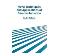 Novel Techniques and Applications of Gamma Radiation (Copertina rigida)