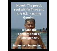 Novel : The poetic soul within Thao and the A.I. machine Gemini, create the phenomenon of "Emergence".
