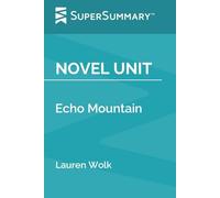 Novel Unit: Echo Mountain by Lauren Wolk (SuperSummary)