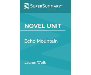 Novel Unit: Echo Mountain by Lauren Wolk (SuperSummary)