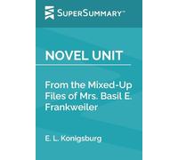 Novel Unit: From the Mixed-Up Files of Mrs. Basil E. Frankweiler by E. L. Konigsburg (SuperSummary)