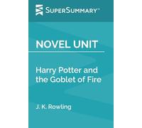 Novel Unit: Harry Potter and the Goblet of Fire by J. K. Rowling (SuperSummary)