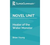 Novel Unit: Healer of the Water Monster by Brian Young (SuperSummary)