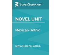 Novel Unit: Mexican Gothic by Silvia Moreno-Garcia (SuperSummary)