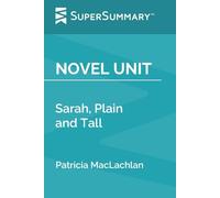 Novel Unit: Sarah, Plain and Tall by Patricia MacLachlan (SuperSummary)
