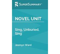 Novel Unit: Sing, Unburied, Sing by Jesmyn Ward (SuperSummary)