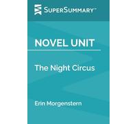 Novel Unit: The Night Circus by Erin Morgenstern (SuperSummary)