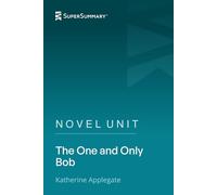 Novel Unit: The One and Only Bob by Katherine Applegate (SuperSummary)