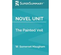 Novel Unit: The Painted Veil by W. Somerset Maugham (SuperSummary)