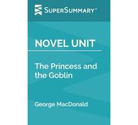 Novel Unit: The Princess and the Goblin by George MacDonald (SuperSummary)
