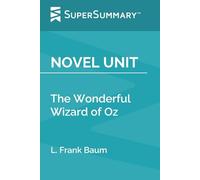 Novel Unit: The Wonderful Wizard of Oz by L. Frank Baum (SuperSummary)