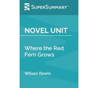 Novel Unit: Where the Red Fern Grows by Wilson Rawls (SuperSummary)