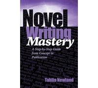 Novel Writing Mastery: A Step-by-Step Guide from Concept to Publication: 2