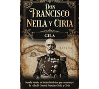 Novela basada en la historia documentada en fuentes oficiales de Don Francisco Neila y Ciria.
