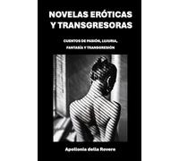 Novelas eróticas y transgresoras: CUENTOS DE PASIÓN, LUJURIA, FANTASÍA Y TRANSGRESIÓN