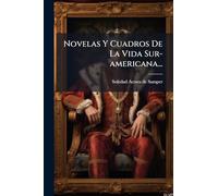 Novelas Y Cuadros De La Vida Sur-americana...