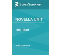 Novella Unit: The Pearl by John Steinbeck (SuperSummary)