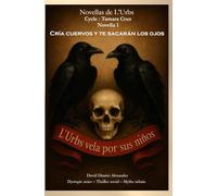 Novellas de l'Urbs Novella 1: Cría cuervos y te sacarán los ojos