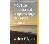 Novelle all'alba sul bagnasciuga di Pietra Ligure