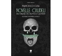 Novelle crudeli. Dall'orrore e dal grottesco quotidiani
