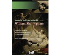 Novelle italiane lette da William Shakespeare: Romeo e Giulietta, Molto rumore per nulla, La dodicesima notte