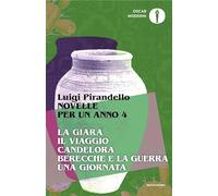 Novelle per un anno: La giara-Il viaggio-Candelora-Berecche e la guerra-Una giornata (Vol. 4)
