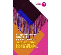 Novelle per un anno: Scialle nero-La vita nuda-La rallegrata. Vol. 1