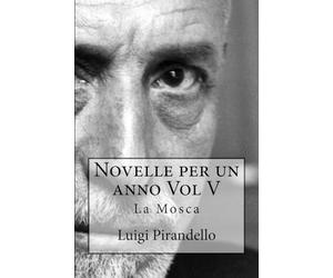 Novelle per un anno Vol V La Mosca: La mosca, L'eresia Catara, Le sorprese della scienza, Le medaglie, La Madonnina, La berretta di Padova, Lo scaldino, Lontano, la fede...: Volume 5
