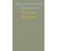 Novelle Scelte dal Decamerone: Con Commenti Filologici e Rettorici Ad Uso Delle Scuole e Degli Studiosi della Lingua