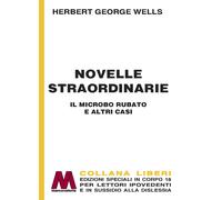 Novelle straordinarie. Il microbo rubato e altri casi. Ediz. a caratteri g...