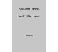 Novello di San Lucano. La mia vita