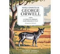 Novels complètes de George Orwell: 1984, La ferme des animaux, Jours birmanes et plus! (Grapevine edition)