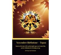 November Birthstone - Topaz Known as the stone of fire and strength, topaz was treasured by ancient civilizations for its healing energy.: 120 Page Lined Notebook