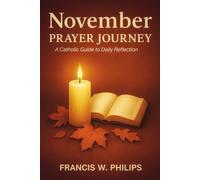 NOVEMBER PRAYER JOURNEY: A Catholic Guide for Daily Prayer and Reflection