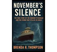 November’s Silence: The True Story of the Edmund Fitzgerald and the Storm That Stilled 29 Souls
