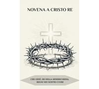 Novena a Cristo Re: Che Gesù, Re della Misericordia, regni nei nostri cuori
