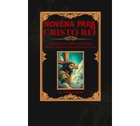 Novena a Cristo Rei: 9 dias de oração católica com biografia, milagres, reflexões e diário reflexivo de 4 anos.