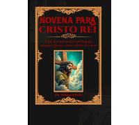 Novena a Cristo Rei: 9 dias de oração católica com biografia, milagres, reflexões e diário reflexivo de 4 anos.