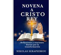 NOVENA A CRISTO REY: Reflexiones y oraciones diarias por la transformación