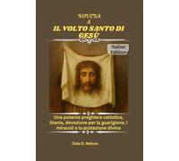 NOVENA A IL VOLTO SANTO DI GESÙ: Una potente preghiera cattolica, litania, devozione per la guarigione, i miracoli e la protezione divina