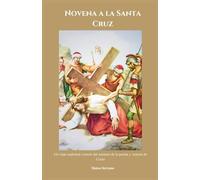 Novena a la Santa Cruz: Un viaje espiritual a través del misterio de la pasión y victoria de Cristo