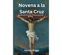 Novena a la Santa Cruz: Una devoción de 9 días al Triunfo de la Cruz de Cristo