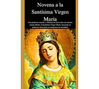 Novena a la Santísima Virgen María: Una poderosa oración y reflexión de nueve días con nuestra amada Madre, la Santísima Virgen María, buscando su poderosa intercesión en momentos de necesidad.