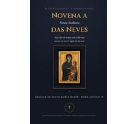 Novena a Nossa Senhora das Neves: Nove dias de oração com a Mãe que marcou na neve o lugar da sua casa - a oração tradicional da novena, a Palavra de cada dia e o Caminho do Dia