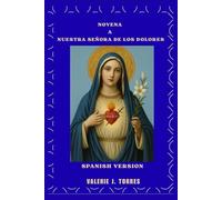 NOVENA A NUESTRA SEÑORA DE LOS DOLORES: Un viaje de nueve días de oración, sanación y esperanza: 7