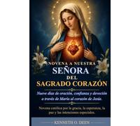 NOVENA A NUESTRA SEÑORA DEL SAGRADO CORAZÓN: Nueve días de oración, confianza y devoción a través de María al corazón de Jesús.
