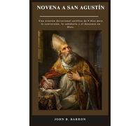 NOVENA A SAN AGUSTÍN: Una oración devocional católica de 9 días para la conversión, la sabiduría y el descanso en Dios. (Spanish Edition)