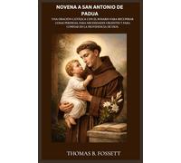 NOVENA A SAN ANTONIO DE PADUA: Una oración católica con el Rosario para recuperar cosas perdidas, para necesidades urgentes y para confiar en la Providencia de Dios. (Spanish Edition)