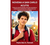 NOVENA A SAN CARLO ACUTIS: 9 días de oraciones guiadas, devoción eucarística y meditaciones para jóvenes y adolescentes que exploran la fe en la era digital.