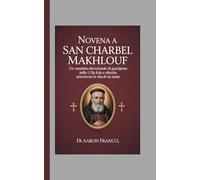 Novena a San Charbel Makhlouf: Un cammino devozionale di guarigione nella fede e silenzio attraverso la vita di un santo